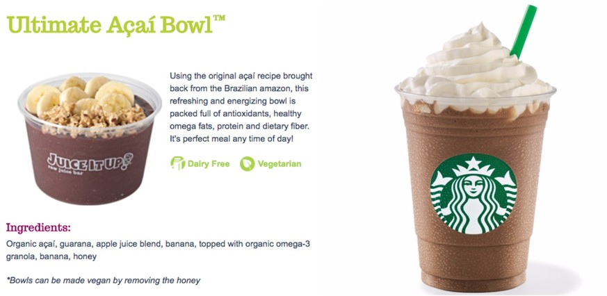 acai bowl starbucks frappuccino https://www.starbucks.com/menu/drinks/frappuccino-blended-beverages/mocha-frappuccino-blended-beverage 
http://www.juiceitup.com/our-menu/products/ultimate-acai-bowl