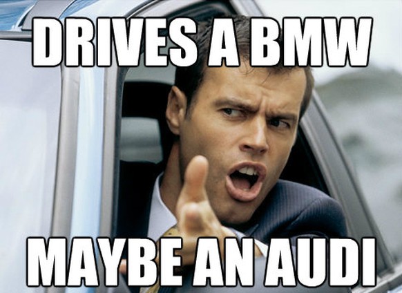 audi bmw meme drives a bmw arschloch fahrer