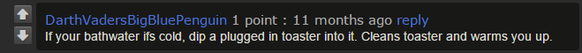 «Wenn das Badewasser kalt wird, leg einen eingesteckten Toaster hinein. Der Toaster wird gereinigt und das Wasser wird warm.»