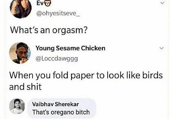 Ne pas confondre orgasme et Origami. Lesquels procurent tout autant de plaisir, on est bien d'accord.