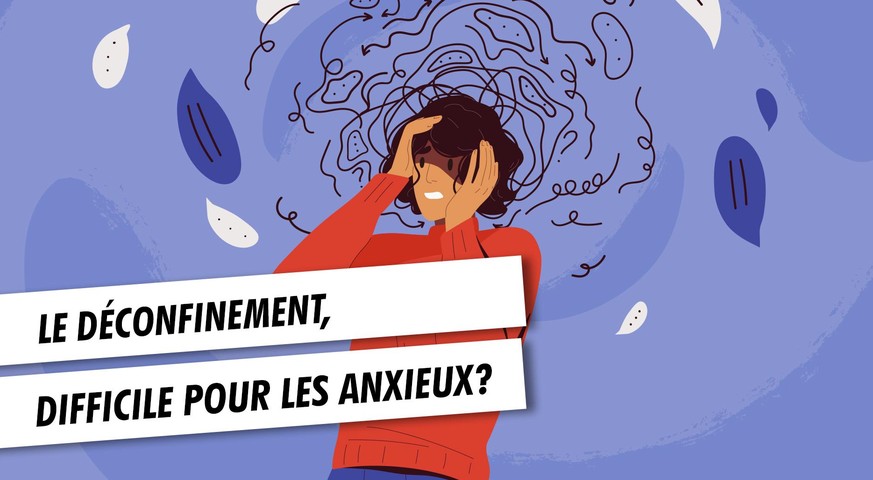 VIDÉO «Pour les anxieux, le retour à la normale n'est pas une bonne nouvelle»