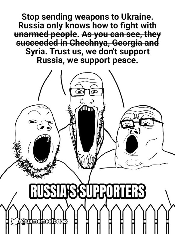 Arrêtez d'envoyer des armes à l'Ukraine. Tout ce que les Russes savent faire, c'est de se battre contre des personnes désarmées. Comme vous pouvez dans leur succès en Tchétchénie, en Géorgie et en Syr ...