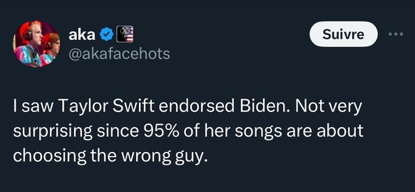 «J'ai vu Taylor Swift soutenir Biden. Pas très surprenant puisque 95% de ses chansons parlent de choisir le mauvais gars.»