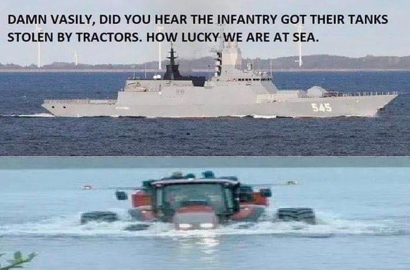 «T'as entendu que l'infanterie se fait voler les tanks par des tracteurs? On a de la chance à être en mer.»