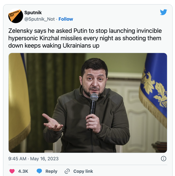 «Zelensky dit avoir demandé à Poutine de ne plus lancer chaque nuit des missiles hypersoniques de type Kinchal, car les abattre empêche les Ukrainiens de dormir.»