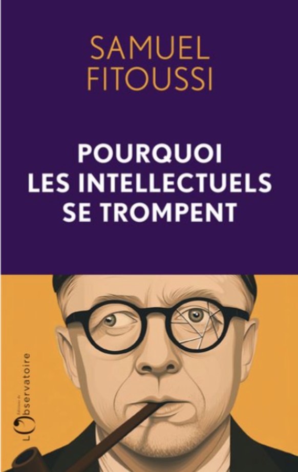 Samuel Fitoussi, Pourquoi les intellectuels se trompent, éd. de l'Observatoire, Paris, 2025, 270 p.