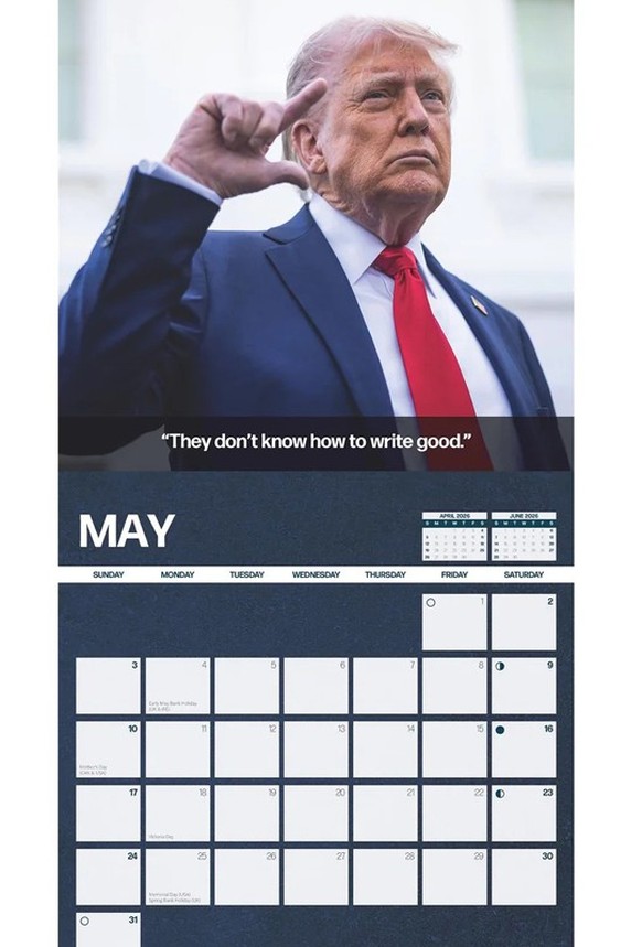 The Donald Says Calendar 2026
&amp;quot;I&amp;#039;m really rich.&amp;quot; 
&amp;quot;They don&amp;#039;t know how to write good.&amp;quot;
https://www.calendarclub.ca/cdn/shop/files/964CEEFA-6B0A-4D ...