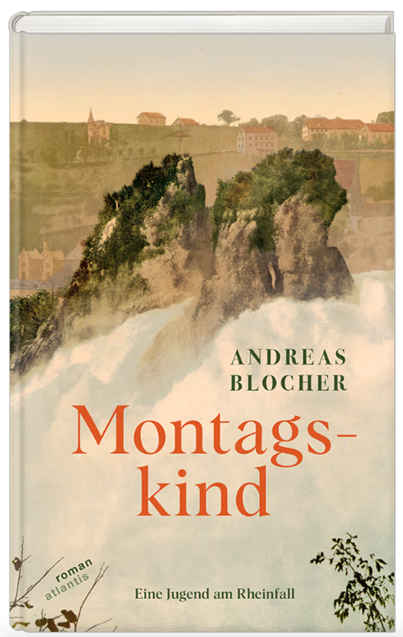 Andreas Blocher: Montagskind. Eine Jugend am Rheinfall. Atlantis, 253 pages