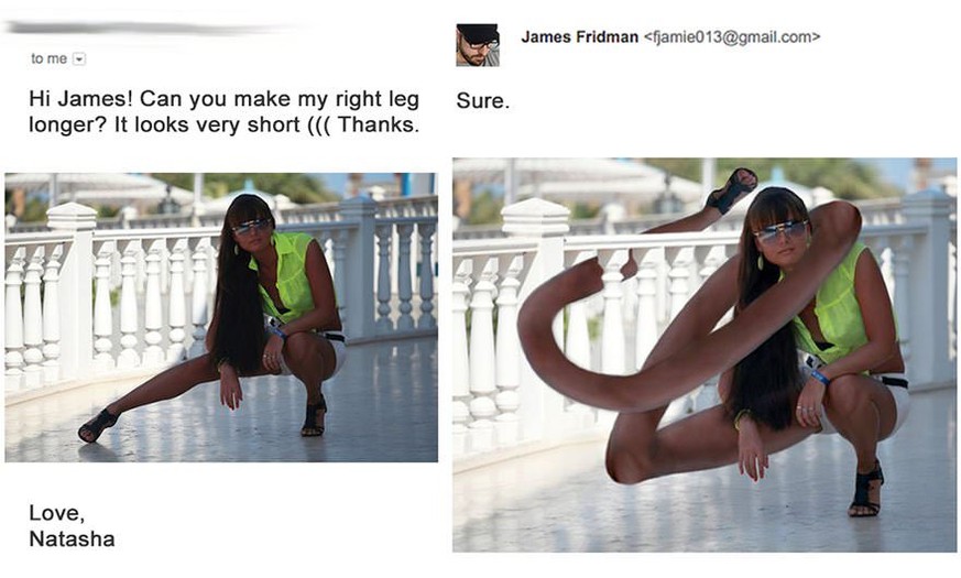 «Hi James. Kannst du mein rechtes Bein länger machen? Es sieht so kurz aus.»