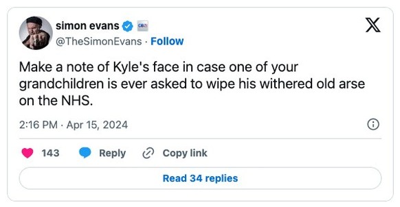 «Merkt euch Kyles Gesicht für den Fall, dass eines eurer Enkelkinder einmal gebeten wird, seinen vertrockneten alten A***h beim nationalen Gesundheitsdienst abzuwischen.»