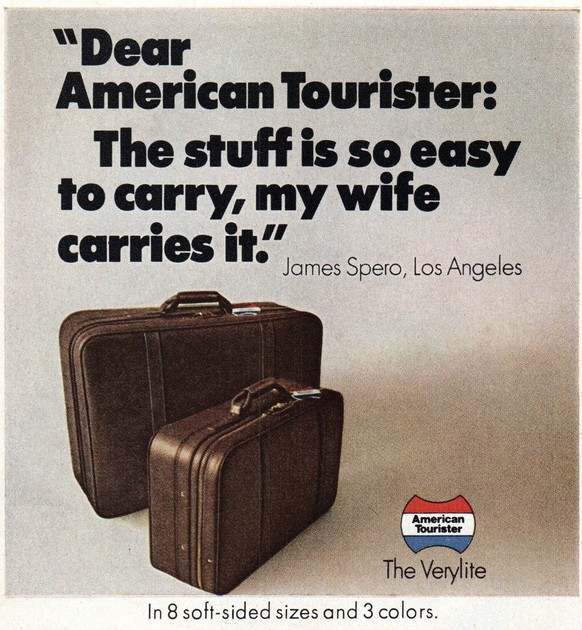 Vintage sexistische Werbung 
https://clickamericana.com/wp-content/uploads/American-Tourister-luggage-that-even-women-could-carry-1974.jpg