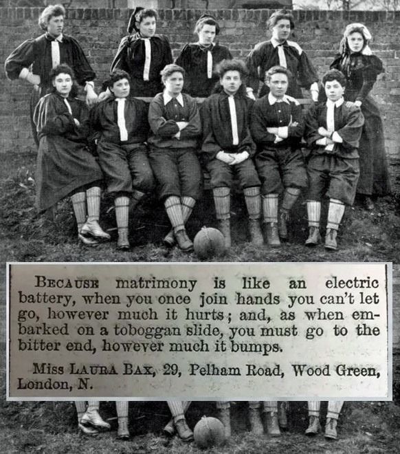 Victorian Women
An 1889 Magazine Asked Women Why They Think They’re Single. The Replies Were Hilarious


The British Ladies Football Club North Team in 1895. Mrs Grahams XI are believed to be the firs ...