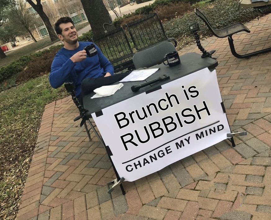 Sagt mal, bin ich hier der Einzige, der Brunch doof findet?
