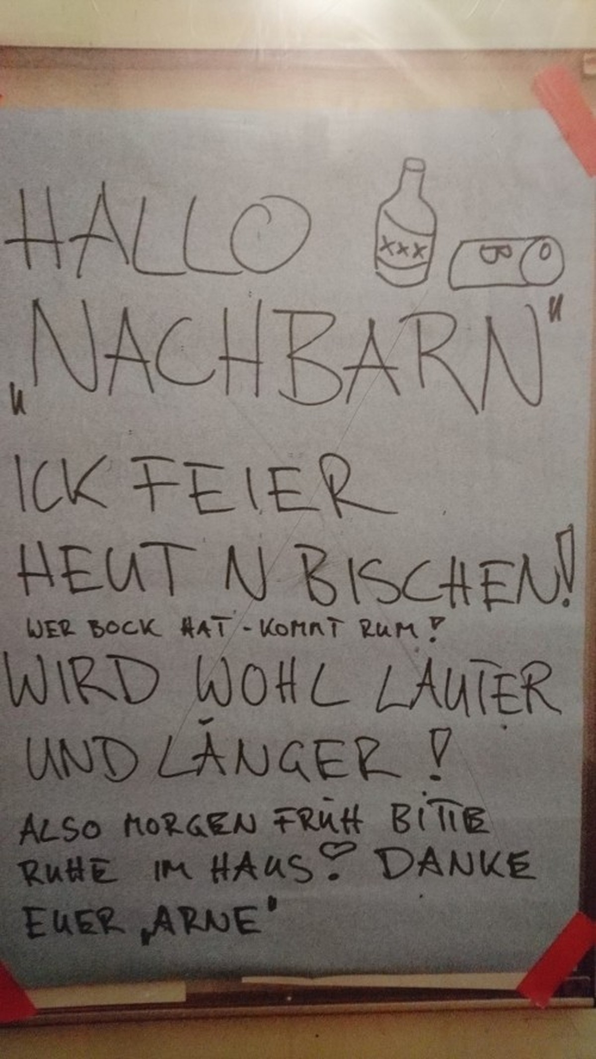 Aber warum eigentlich «Arne»? Heisst Arne eigentlich gar nicht Arne? Will ein anderer Bewohner dem armen Arne diese Party in die Schuhe schieben? Ist das ein kleiner Hinweis? Mysteriös. «Arne», falls  ...