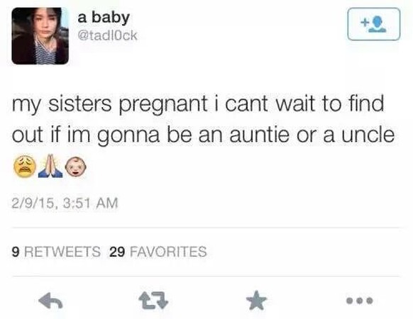 «<em>Meine Schwester ist schwanger, und ich kann es kaum erwarten zu erfahren, ob ich eine Tante oder ein Onkel sein werde.</em>»