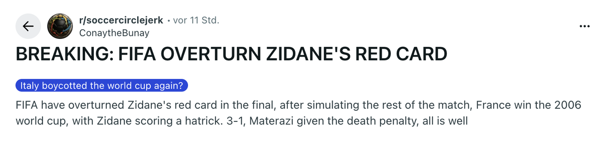Die FIFA hat Zidanes Rote Karte im Finale aufgehoben, nachdem der Rest des Spiels simuliert wurde. Frankreich gewinnt die Weltmeisterschaft 2006, wobei Zidane einen Hattrick erzielt. 3:1, Materazzi wi ...