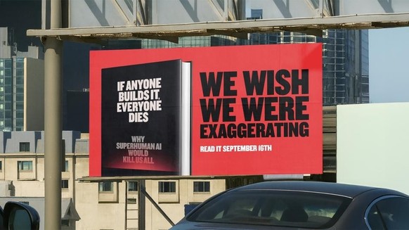 «Wir wünschten, wir übertreiben» – eine Werbung für das Buch «If Anyone Builds It, Everyone Dies».