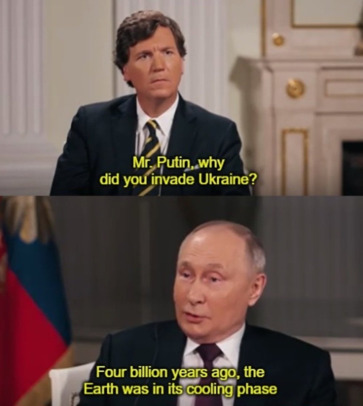 -Monsieur Poutine, pourquoi avez-vous envahi l'Ukraine?-Il y a quatre milliards d'années, alors que la terre en était encore à sa phase de refroidissement...