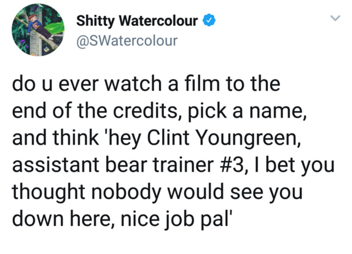 «Hast du schon mal einen Film bis zu den Danksagungen und Mitarbeiternamen angeschaut, irgendeinen Namen rausgepickt und gedacht: ‹Hey, Clint Youngreen, Assistent Bär-Trainer Nummer 3, ich wette, du h ...