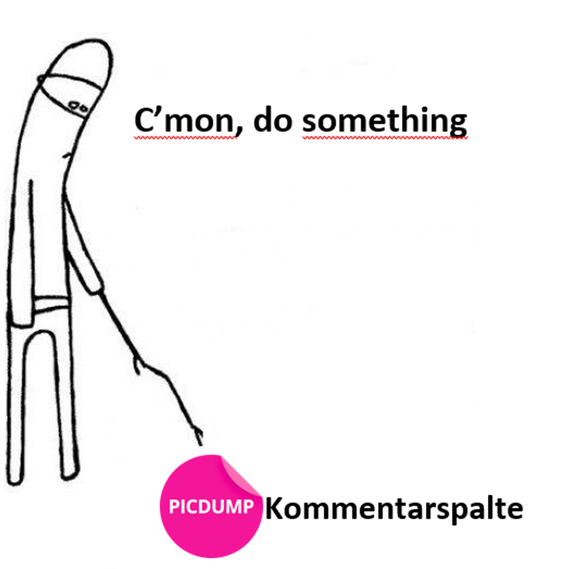 Hereinspaziert! PICDUMP!
Mir ist laaaaaangweilig!!!