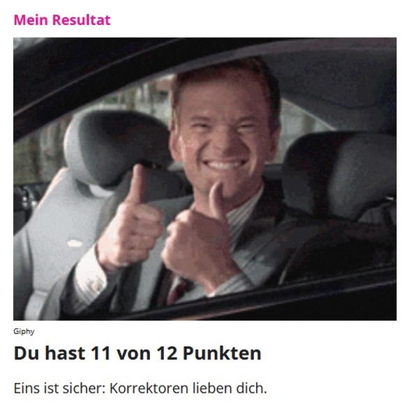 Warum Korrektoren weinen – das Quiz der immer gleichen Deutsch-Fehler
Danke, danke, danke...

Dem zufolge funktioniert mein Sprachgefühl zur Zeit doch ziemlich gut. Jedoch machen diese Quizen schon  ...