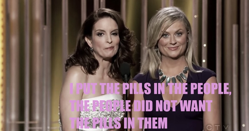 Tina Fey: «I put the pills in the people, the people did not want the pills in them.»