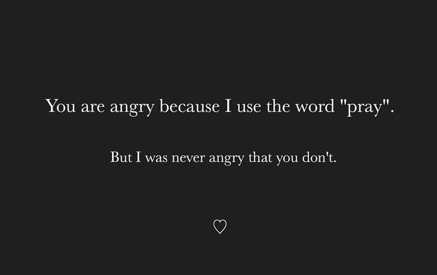 «Du bist wütend, weil ich das Wort ‹beten› benutze? Aber ich war nie wütend, weil du nicht betest.»&nbsp;