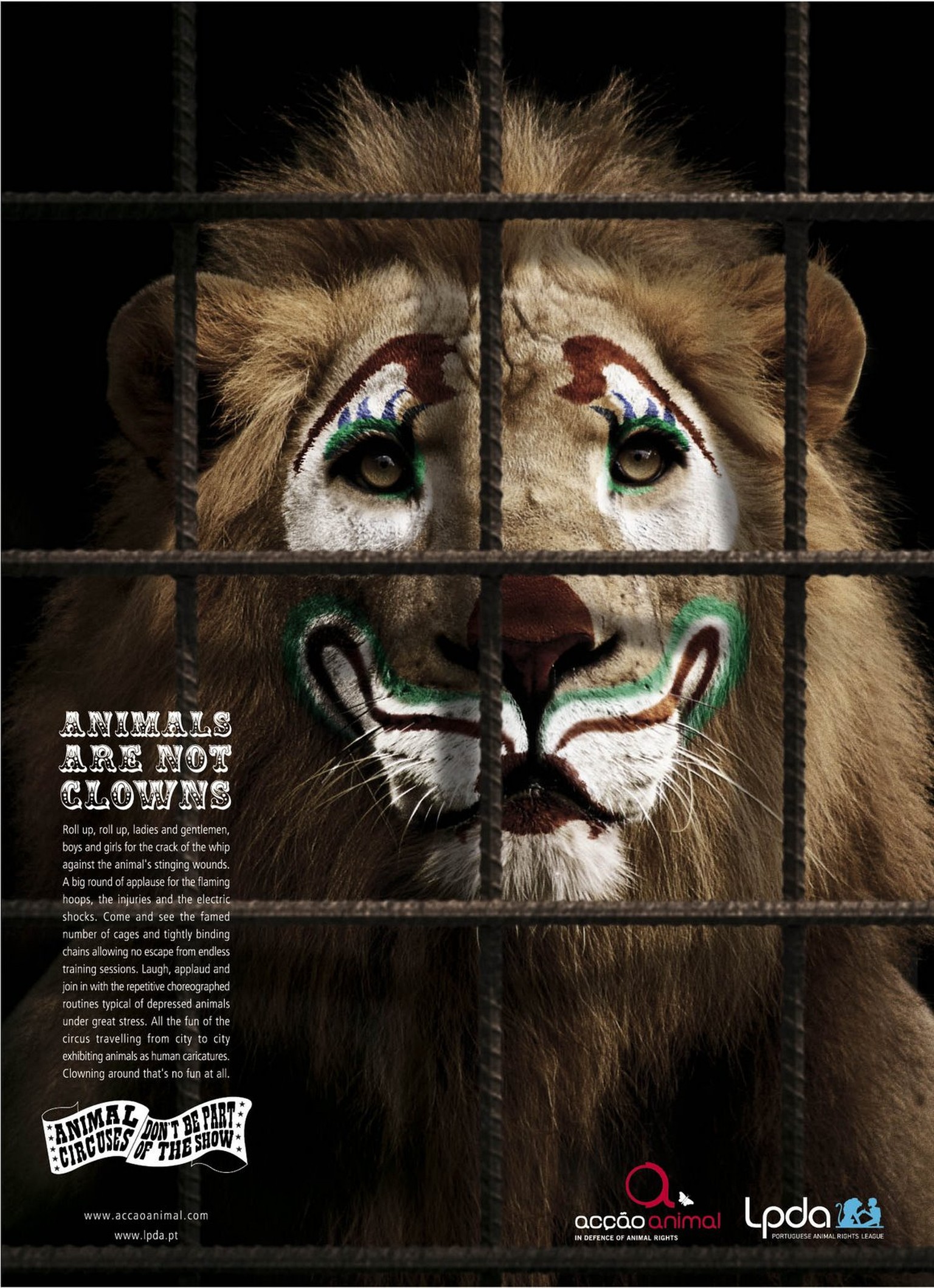 «Animals are not Clowns» ist eine Kampagne der beiden portugiesischen Tierschutzvereine «Liga Portuguesa dos Direitos do Animal» (LDPA) und&nbsp;«Acção Animal». Sie wollen auf die schlechten Lebensbedingungen von Zirkustieren aufmerksam machen.&nbsp;