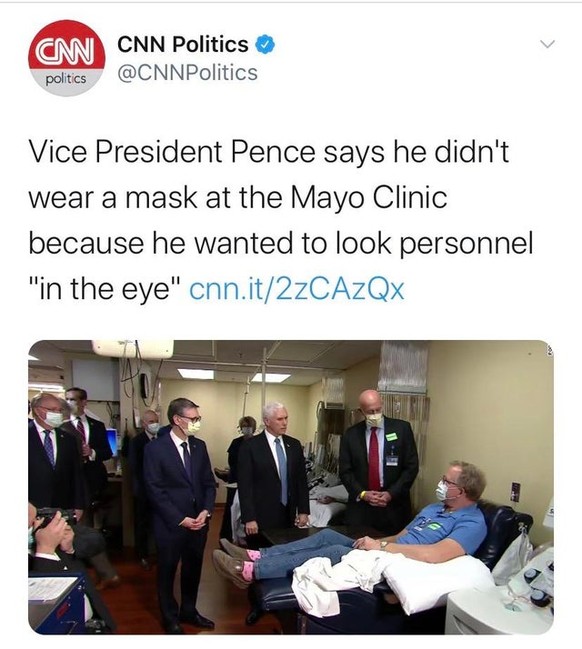 «Vizepräsident Pence sagt, dass er in der Mayo-Klinik keine Maske getragen hat, weil er dem Personal in die Augen schauen wollte.»