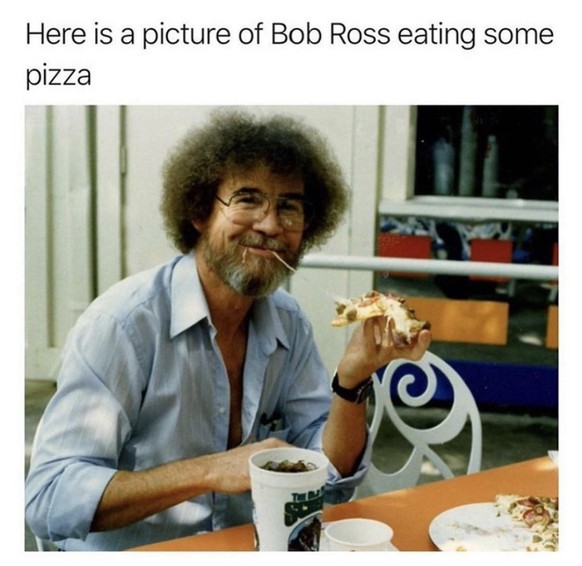 Bob Ross isst Pizza.