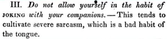 «Unterlasse es, mit deiner Begleitung zu scherzen. Dies würde herben Sarkasmus fördern, was eine schlechte Angewohnheit der Zunge ist.»