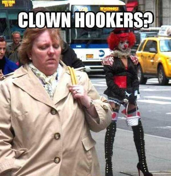 Clown Prostituierte.
Picdump.
http://www.ebaumsworld.com/pictures/31-fresh-memes-to-kick-start-your-day/85370902/