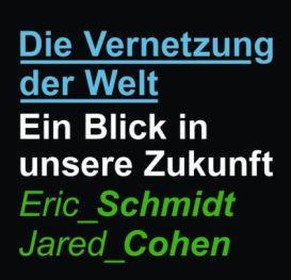 Eric Schmidts und Jared Cohens «Die Vernetzung der Welt»
