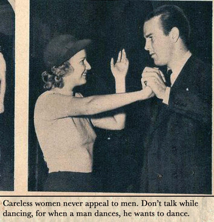«Männer sind nie an unachtsamen Frauen interessiert. Sprechen Sie nicht während des Tanzens, denn wenn ein Mann tanzt, will er tanzen.»
