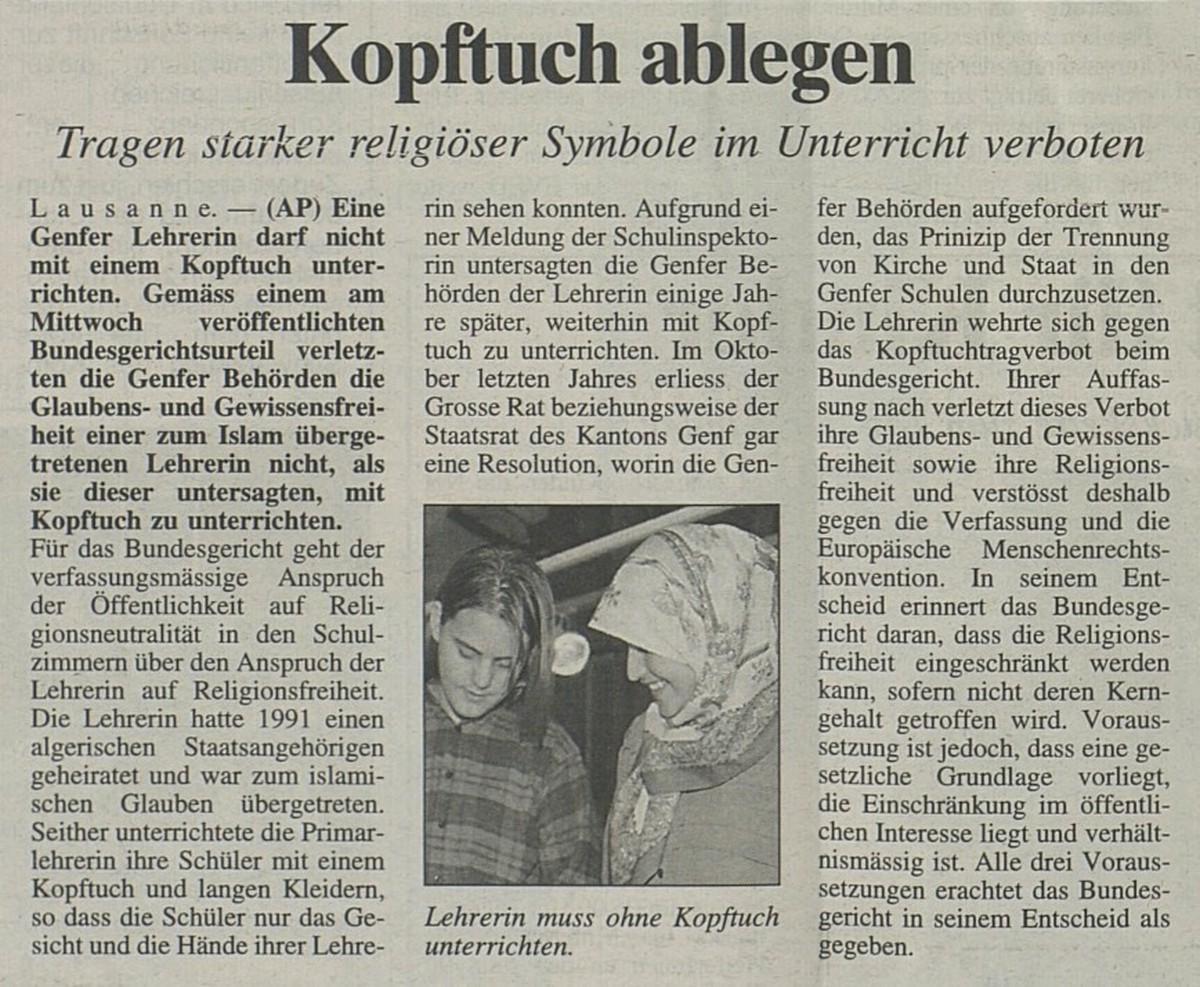 Der Artikel berichtet über ein Urteil des Bundesgerichts. Dieses verbietet 1997 einer Genfer Lehrerin muslimischen Glaubens das Tragen ihres Kopftuchs während dem Unterricht. Das Gericht beruft sich d ...