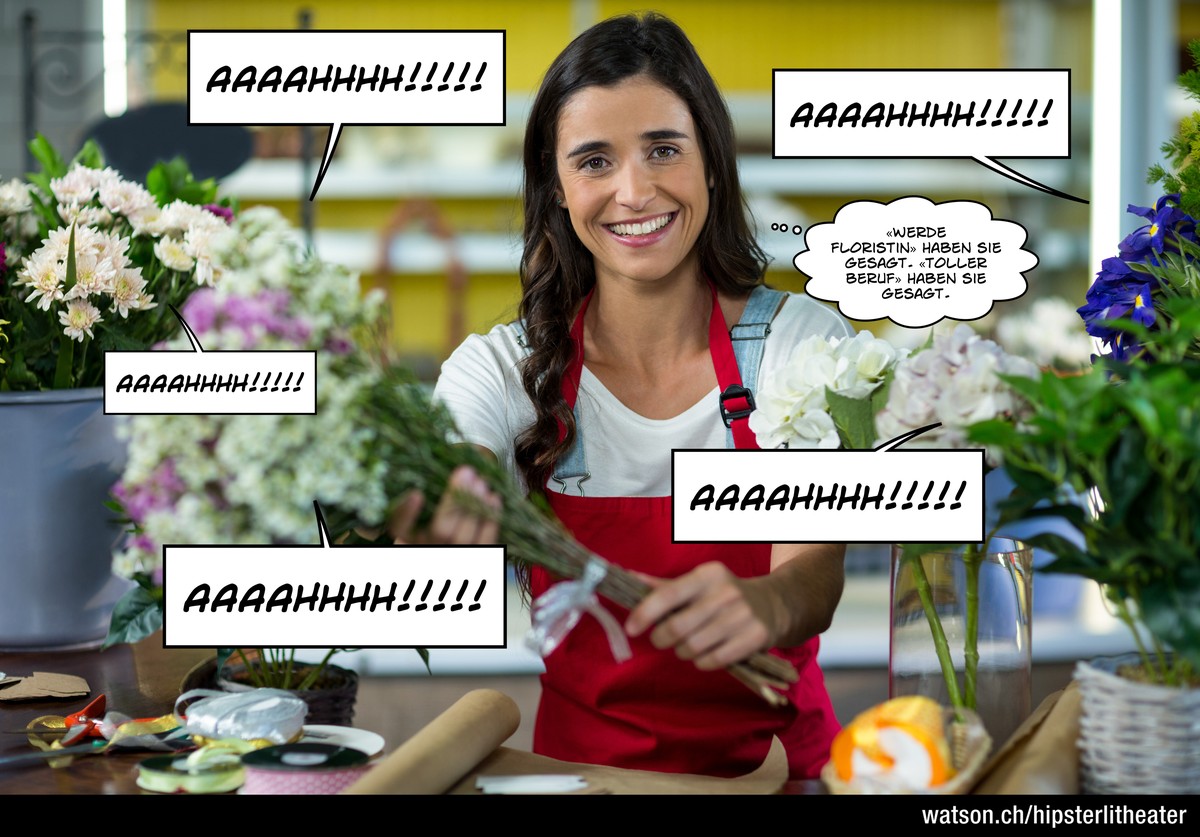 Florist/in wäre ein ziemlich beschissener Beruf.