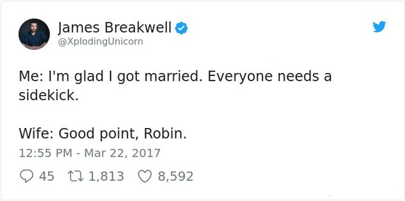 Ich: Ich bin froh, geheiratet zu haben. Jeder braucht einen Sidekick.Ehefrau: Wohl wahr, Robin!&nbsp;