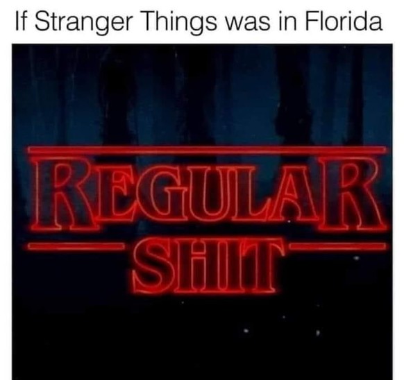 Film Memes Stranger Things Florida

https://imgur.com/t/movies/8S5tLzj