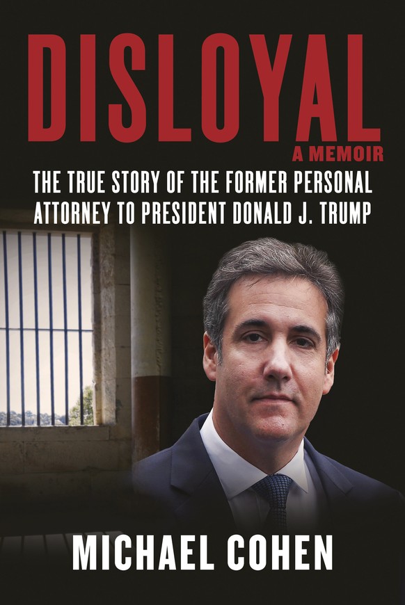 This image released by Skyhorse Publishing shows &quot;Disloyal: The True Story of the Former Personal Attorney to President Donald J. Trump,&quot; by Michael Cohen. Cohen&#039;s tell-all memoir makes ...