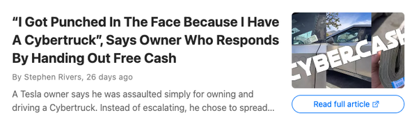 https://www.newsbreak.com/news/3818749637912-i-got-punched-in-the-face-because-i-have-a-cybertruck-says-owner-who-responds-by-handing-out-free-cash