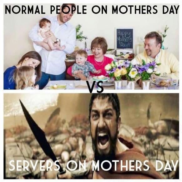 Muttertags-Brunch – ein Meme.
https://www.pinterest.com/pin/mothers-day-is-the-very-worst-day-to-serve-but-u-make-the-most-money-that-day-compared-to-any-other-day--358810295288811375/