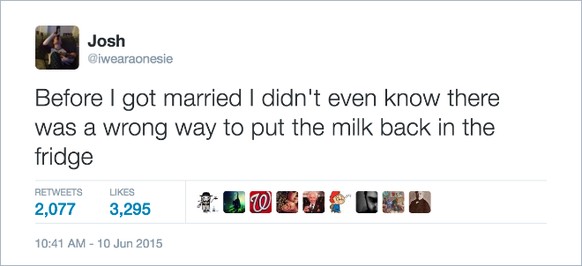 Bevor ich verheiratet war, wusste ich nicht einmal, dass es eine falsche Art gibt, die Milch zurück in den Kühlschrank zu stellen.