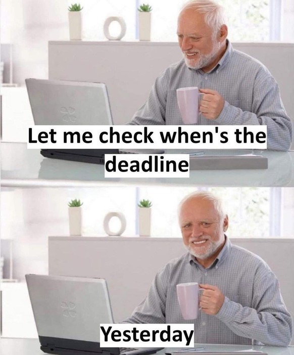 Meme Uni-Leben: Deadline yesterday