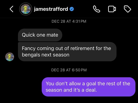 James Trafford: «Nur kurz: Hast du Lust, für die Bengals aus dem Ruhestand zu kommen?»J. J. Watt: «Wenn du diese Saison kein Tor mehr zulässt, haben wir einen Deal.»