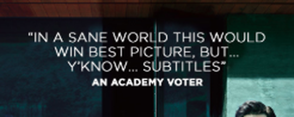«In einer gesunden Welt würde dies [in der Kategorie] Bester Film gewinnen, aber ... ihr wisst schon ... Untertitel.»