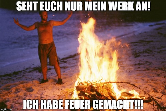 Cast Away 
Tom Hanks
Ich habe Feuer gemacht
https://www.youtube.com/watch?v=7EWDxhBTjw4