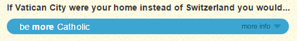 «Wenn du im Vatikan leben würdest, wärst du katholischer.»