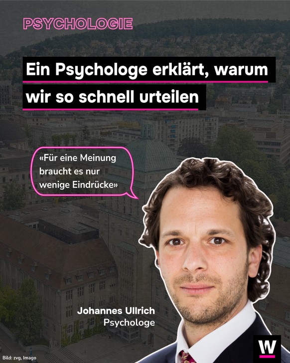 &lt;p&gt;Psychologe Johannes Ullrich spricht darüber, wieso wir so schnell urteilen.&lt;/p&gt;