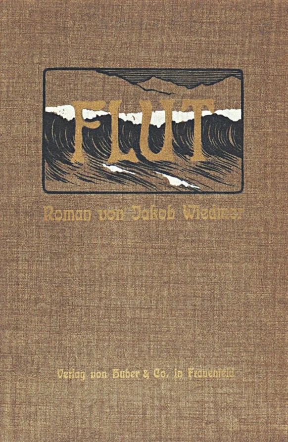 Cover des Romans «Flut» von Jakob Wiedmer, Verlag Huber &amp; Co, 1905.
https://www.chronos-verlag.ch/node/27665
