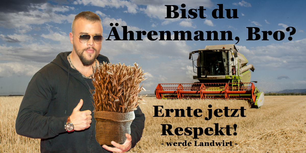 PICDUMP Nummer 369. Höhö. Hö.\nWahrer Ährenmann